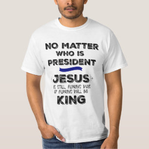 誰が大統領であっても、イエスは王である Tシャツ
