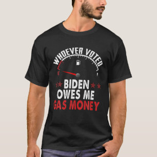 誰が投票したバイデン氏がガスマネーを借りたか Tシャツ