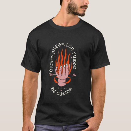 誰が火遊びする者は焼かれる 大胆な主張 Tシャツ (正面)