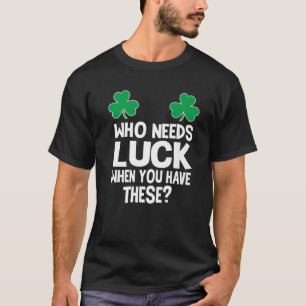 誰が運が必要なの？St patricksダ Tシャツ