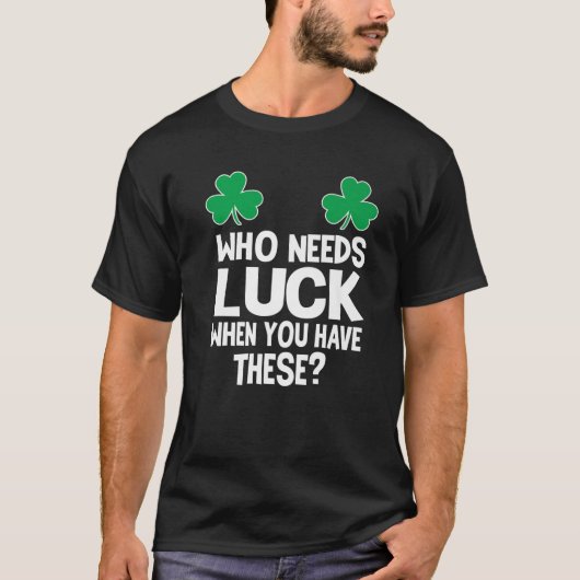 誰が運が必要なの？St patricksダ Tシャツ (正面)