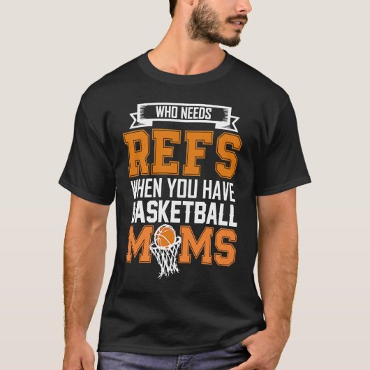誰がRefsを必要とするかバスケットボールモデルがある場合 Tシャツ (正面)