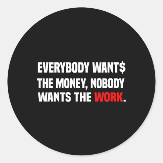 誰でも誰も仕事を望まない金を欲しがっている ラウンドシール (正面)