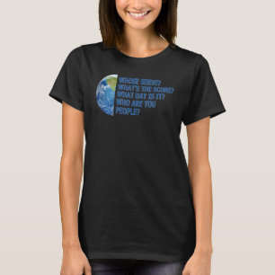 誰のサーブサーブあなた達は誰だ私たちの惑星のジョーク Tシャツ