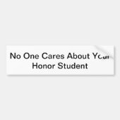 誰もあなたの名誉学生について気になりません バンパーステッカー (正面)