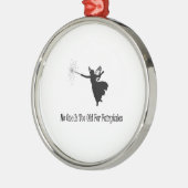 誰もおとぎ話のために余りに古くないです メタルオーナメント (左)