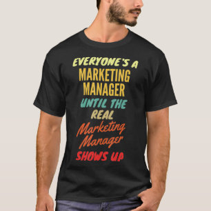 誰もがマーケティングマネージャーになるまで本当のマーケティングマネージャー Tシャツ