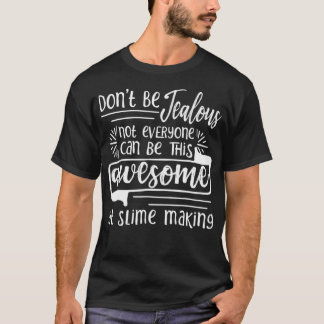 誰もが作るスライムは、このことができる素晴らし Tシャツ