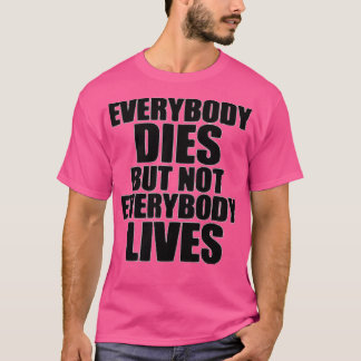 誰もが死ぬが誰も生きない Tシャツ