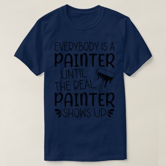 誰もが画家のショーまで実在は画家だ Tシャツ (デザイン正面)