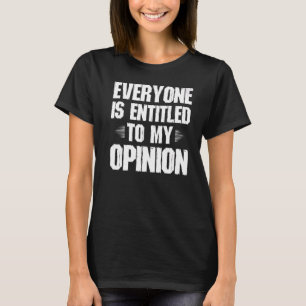 誰もが私の意見の冗談を言う権利を持って笑わされるいる Tシャツ
