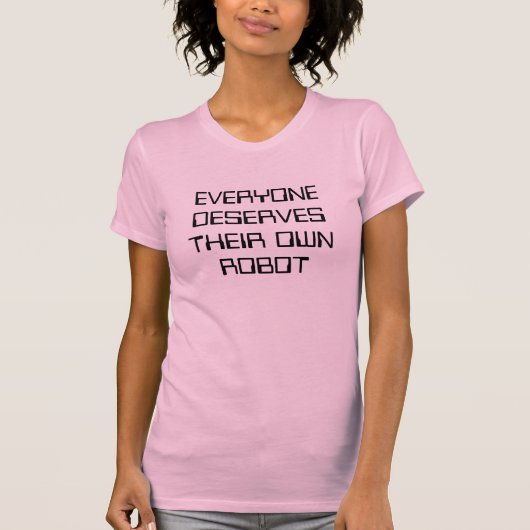 誰もが自分のロボットを持つべき Tシャツ (正面)