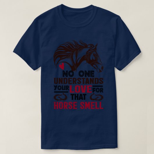 誰もその馬臭に対するあなたの愛を理解していない Tシャツ (デザイン正面)