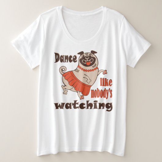 誰もパグ犬を見ていないようガーリーに踊る プラスサイズTシャツ (デザイン正面)