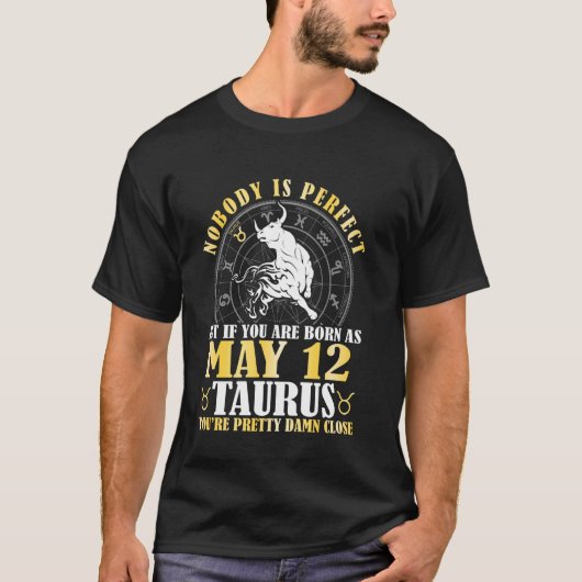 誰も完璧じゃないけど、5月12日に生まれたら牡牛座 Tシャツ (正面)