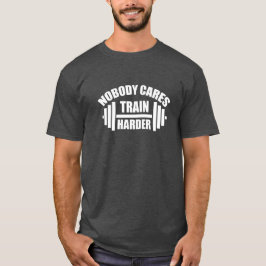 誰も気にしない、もっとトレーニングしろ トレーニングモチベーションハーフTシャツ Tシャツ