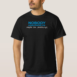 誰も私がJavaScriptである可能性を理解しおもしろいない Tシャツ