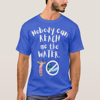 誰も私に水に到達できない10 Tシャツ