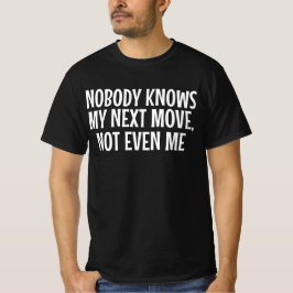 誰も私の次の動きを知らない私自身でさえ Tシャツ