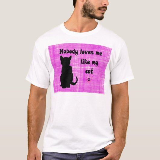 誰も私の猫のように愛してくれない Tシャツ (正面)