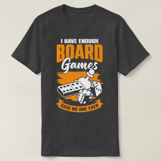 誰も言わなかったのに十分なボードゲームを持っている Tシャツ (デザイン正面)