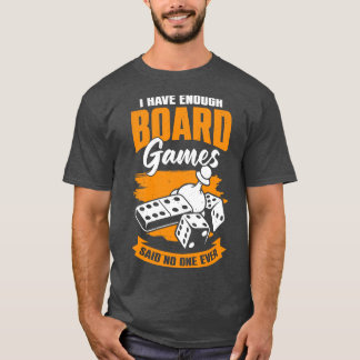 誰も言わなかったのに十分なボードゲームを持っている Tシャツ