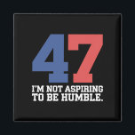 謙虚さを目指してはいないカマラ・ハリス 47 マグネット<br><div class="desc">謙虚さを目指してはいないカマラ・ハリス 47</div>