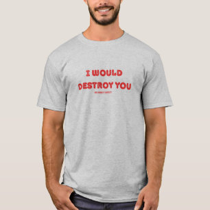 (謙虚なコンテストで)私はあなたを破壊するだろう Tシャツ