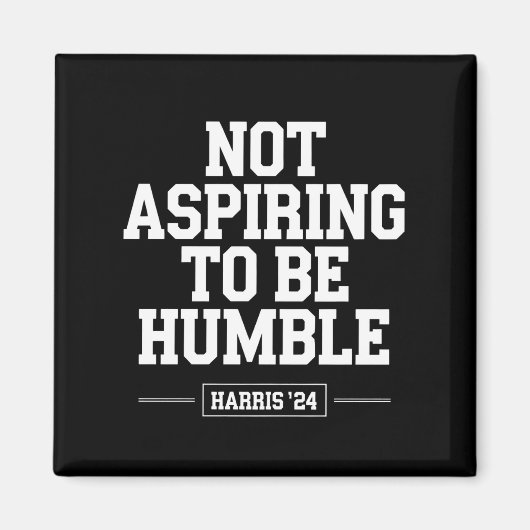 謙虚になることを目指さないカマラハリス2024 マグネット (正面)