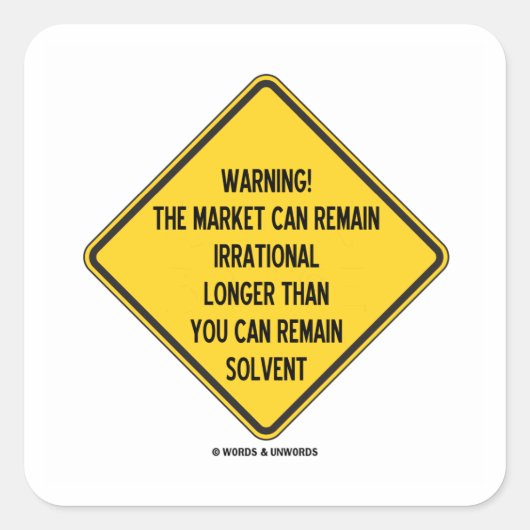 警告だ!市場は~より長く不合理な状態を維持できる スクエアシール (正面)