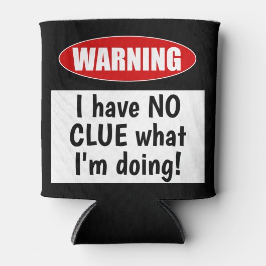 警告の:私が何をしているのか見当もつかない!おもしろい 缶クーラー (正面)