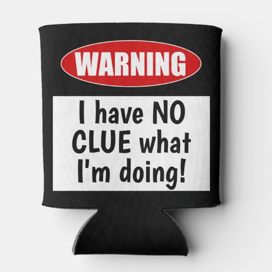 警告の:私が何をしているのか見当もつかない!おもしろい 缶クーラー (裏面)