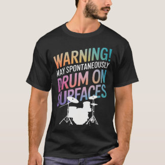 警告：ドラマーは表面で突然ドラミングする可能性があります Tシャツ