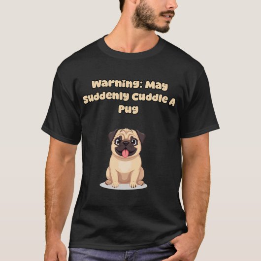 警告:パグを突然抱きしめる可能性があります Tシャツ (正面)