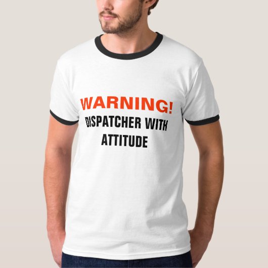 警告! 、態度のディスパッチャー Tシャツ (正面)