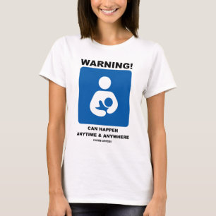 警告! 母乳で育てることはどこでもいつでも起こることができます Tシャツ
