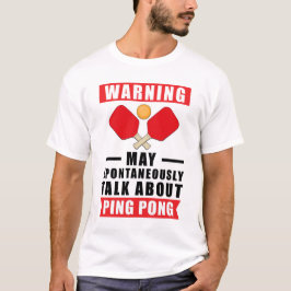 警告: 気がつくと卓球の話をしているかもしれません Tシャツ