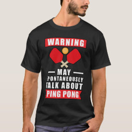 警告: 気がつくと卓球の話をしているかもしれません Tシャツ