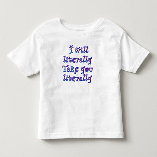 警告: 私は言葉を文字通りに受け取ります! トドラーTシャツ (正面)