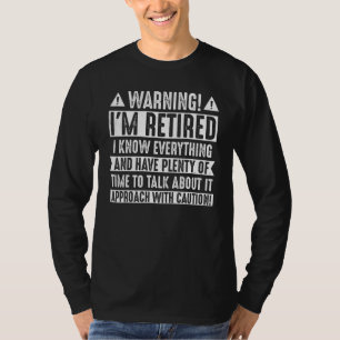 警告: 私は退職済みです。全てを知っていますので注意して近づいてください Tシャツ