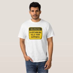 警告:考えすぎは幸福を殺す Tシャツ