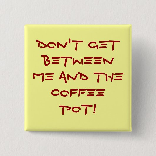 警告Don'tは私とコーヒーポットの間で得ます! 缶バッジ (正面)