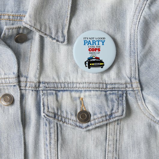 警官おもしろいが現れるまでは良いパーティーではない 缶バッジ (インサイチュ)