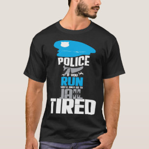 警察もしは走疲れて刑務所に行くだけだ Tシャツ