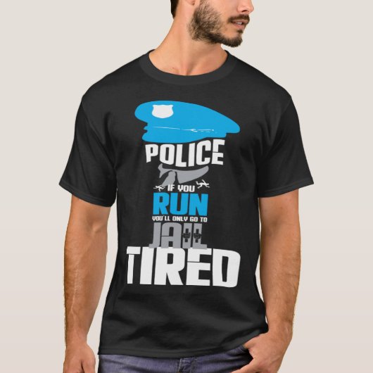 警察もしは走疲れて刑務所に行くだけだ Tシャツ (正面)
