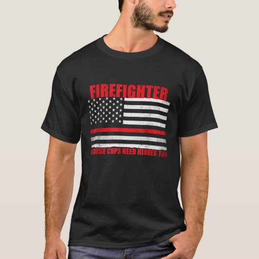 警察官でさえ英雄を必要とするので消防士 Tシャツ (正面)