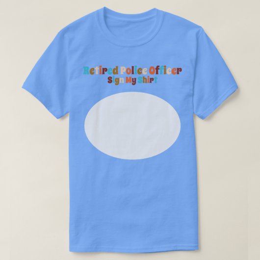 警察官退職したが私のシャツに署名する Tシャツ (デザイン正面)