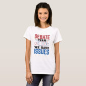 議論チーム私たちは問題を抱えておもしろいいる Tシャツ (正面フル)