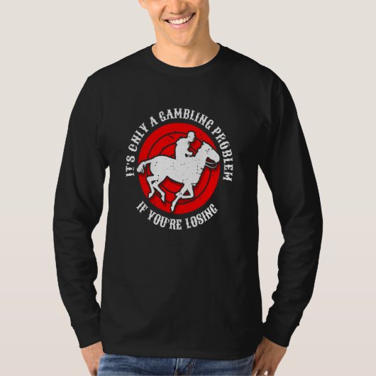 負けが続いて初めてギャンブルの問題と分かる Tシャツ (正面)
