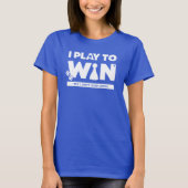 負けてもいい、勝つためにプレイする Womens Shirt Tシャツ (正面)